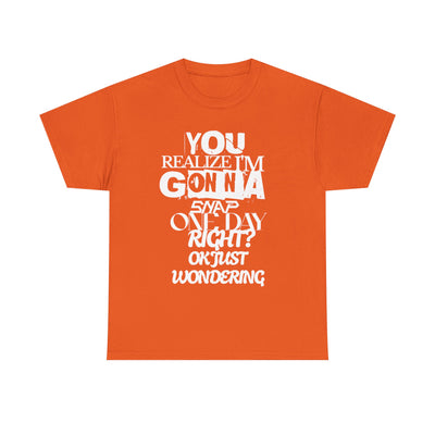 You realized I'm going to snap shirt