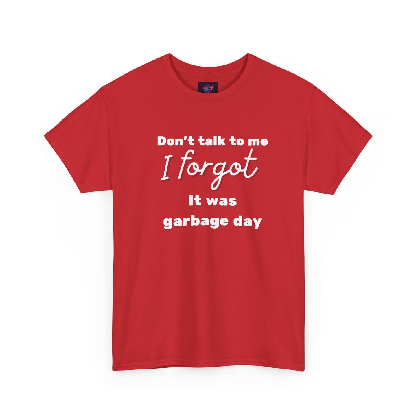“Don’t Talk to Me, I Forgot It Was Garbage Day” Funny Graphic T-Shirt