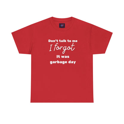 “Don’t Talk to Me, I Forgot It Was Garbage Day” Funny Graphic T-Shirt