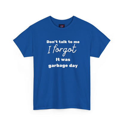 “Don’t Talk to Me, I Forgot It Was Garbage Day” Funny Graphic T-Shirt