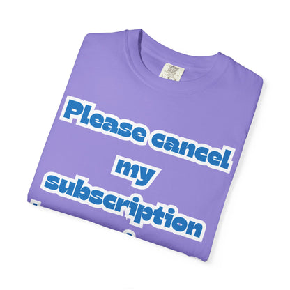 Playful Subscription Cancellation T-Shirt