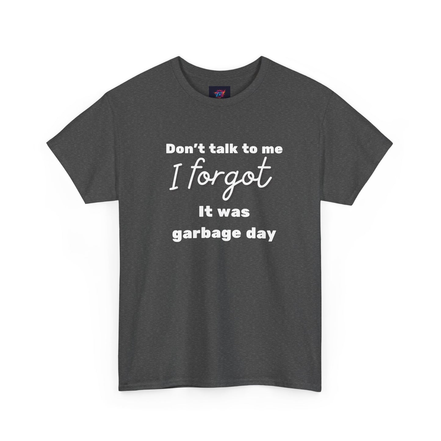“Don’t Talk to Me, I Forgot It Was Garbage Day” Funny Graphic T-Shirt